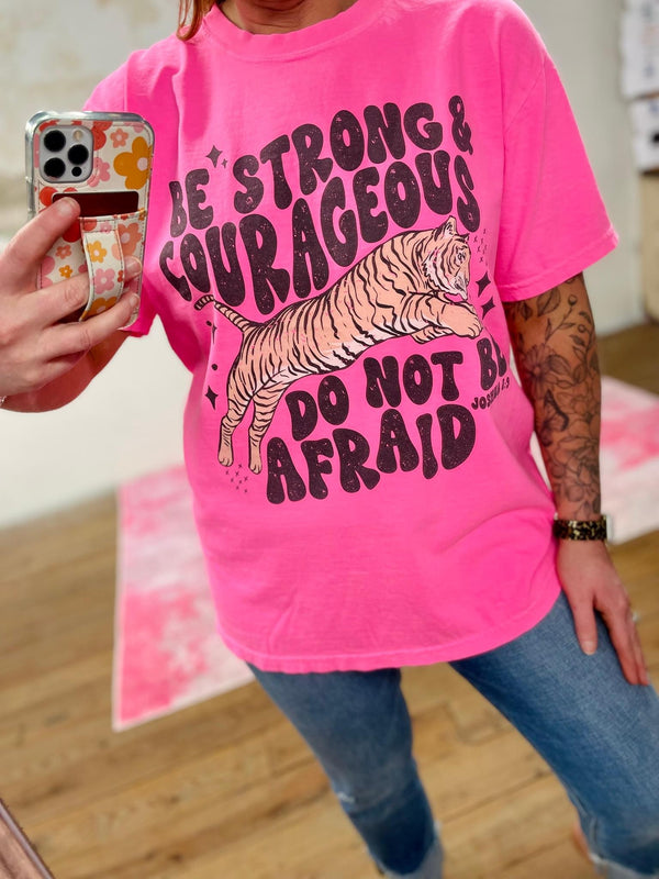 Be Courageous do not be afraid tee