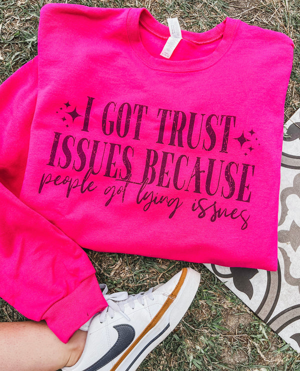 I got trust issues - people got lying issues sweatshirt