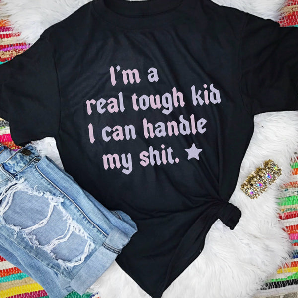 I’m a real tough kid I can handle my shit (adult and youth tee)