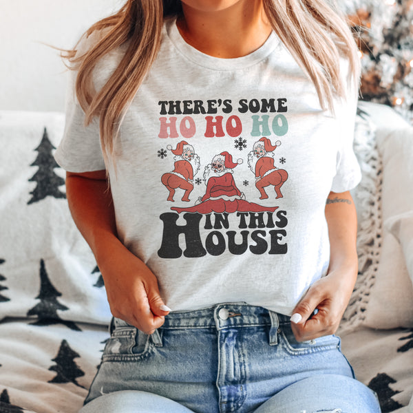 There's some Ho Ho Ho's in this house tee