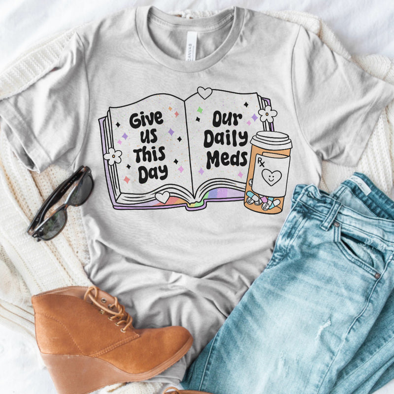 Give us this day, our daily meds tee