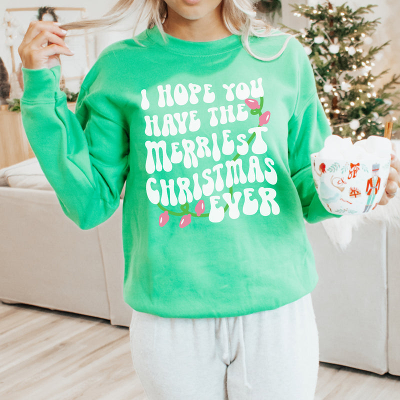 I Hope you have the Merriest Christmas ever sweatshirt or tee