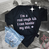 I’m a real tough kid I can handle my shit (adult and youth tee)