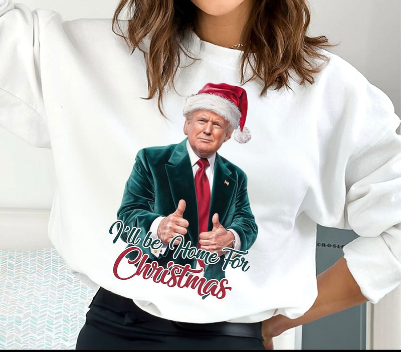 I will be home for Christmas Trump sweatshirt