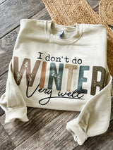 I don’t do winter very well sweatshirt