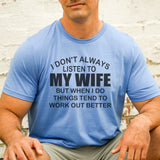 I don’t always listen to my wife…