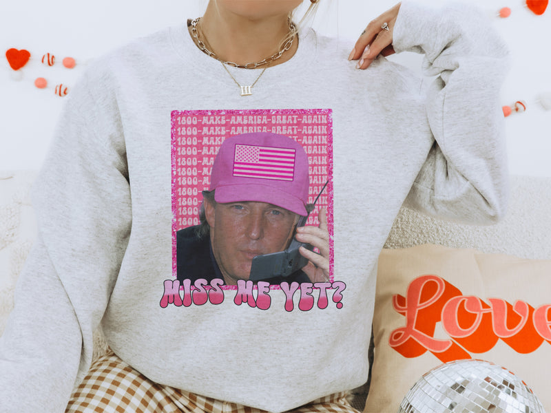 Miss me Yet Valentine Trump sweatshirt