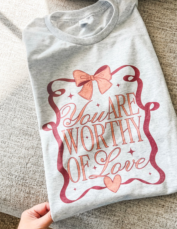 You are worthy of love tee