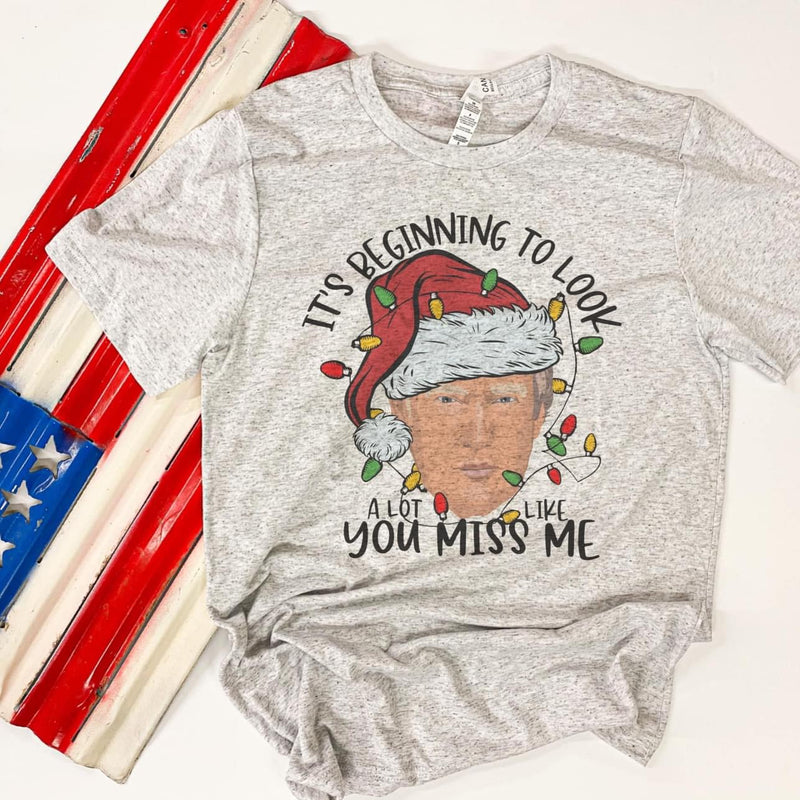 Beginning to look a lot like you miss me Trump tee