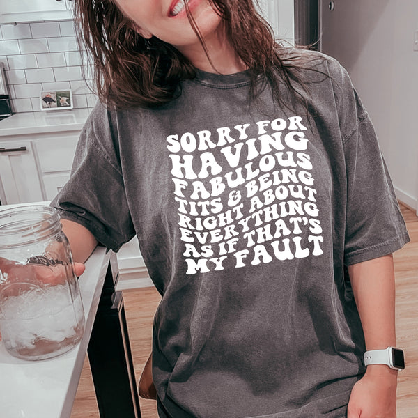 Sorry for being right about everything tee