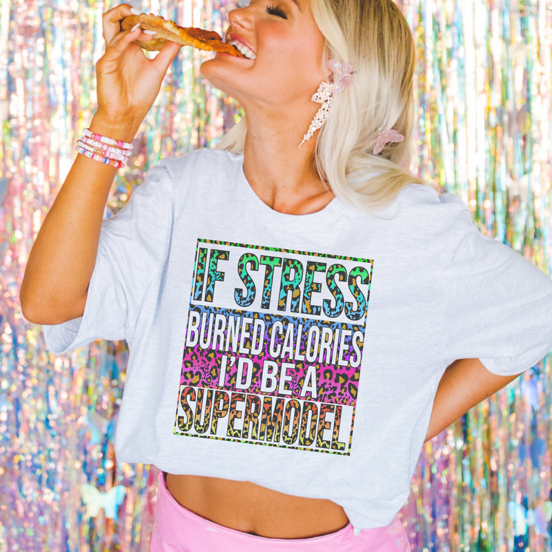 If stress burned calories I’d be a supermodel