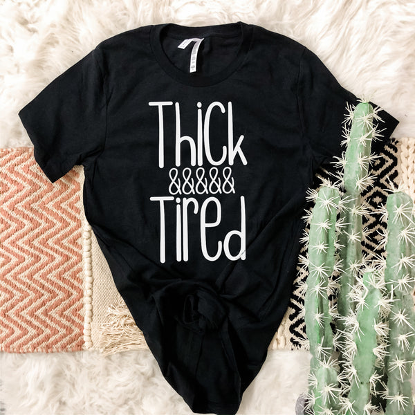 Thick & Tired tee