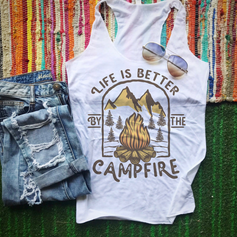 Life is better by the campfire tank