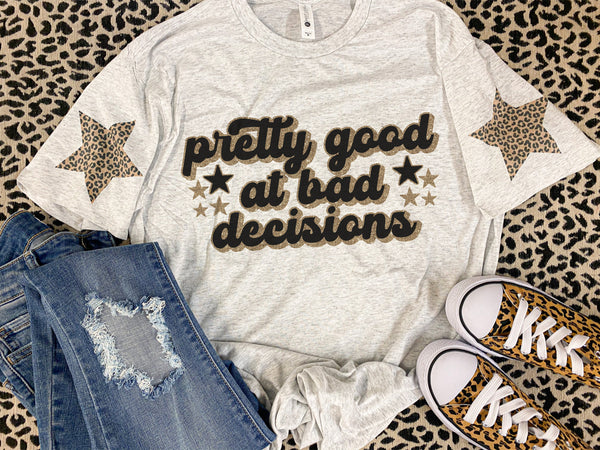 Pretty good at bad decisions tee