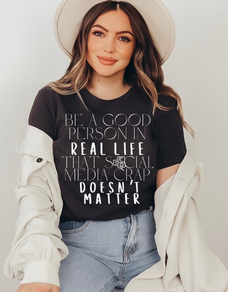Be a good person in real life tee