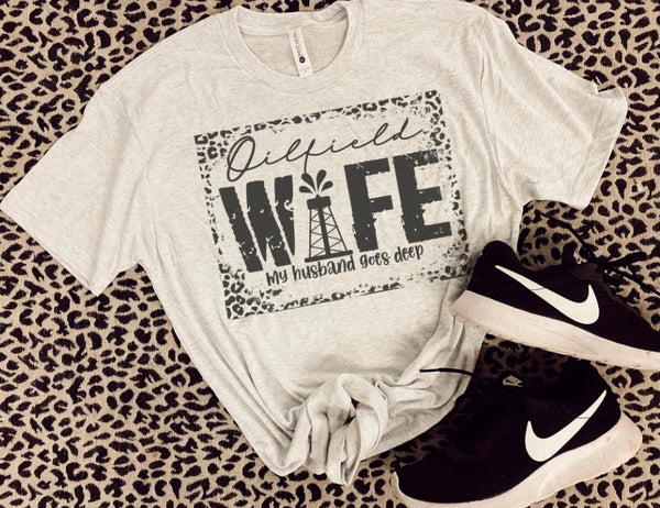 Oil field wife “my husband goes deep” tee