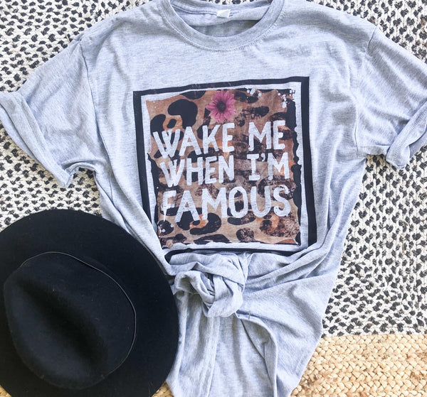 Wake Me When I'm Famous Tee