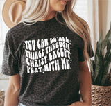 All things through Christ except play with me tee