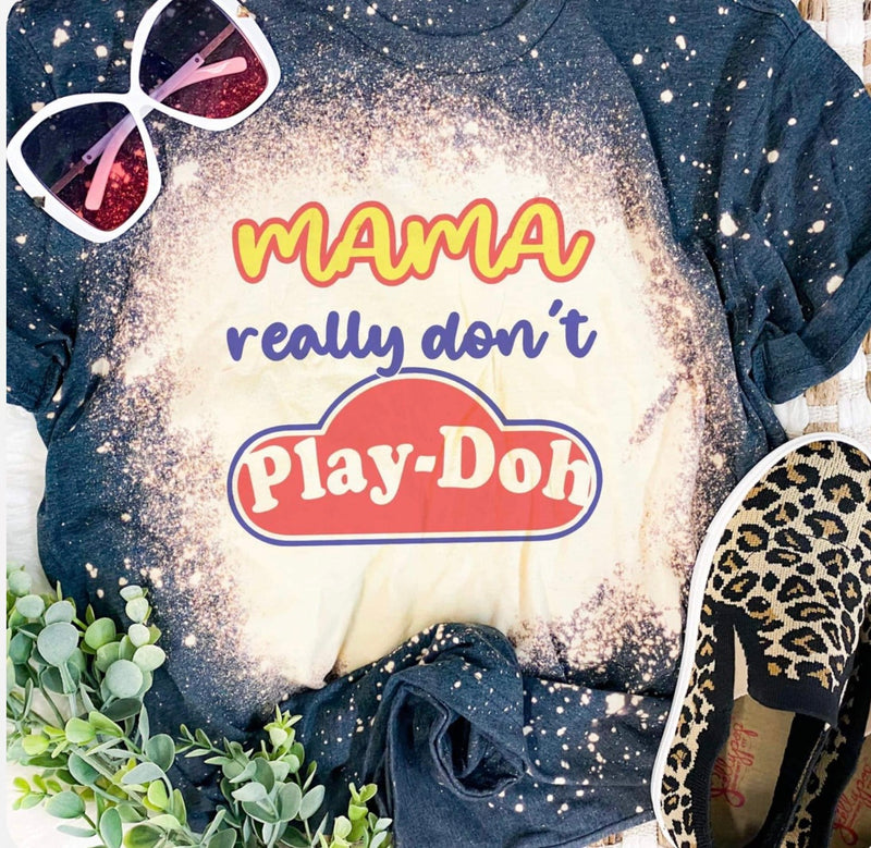 Mama don’t play doh tee