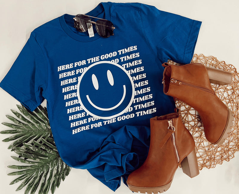 Here for the good times tee