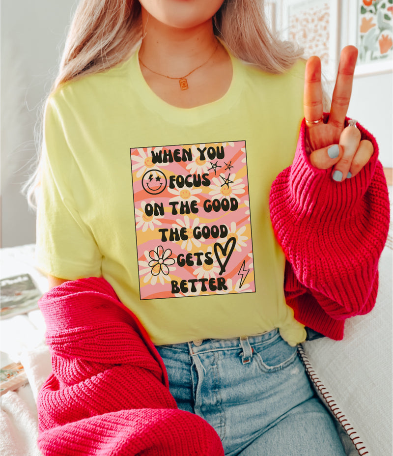 When you focus on the good… groovy tee