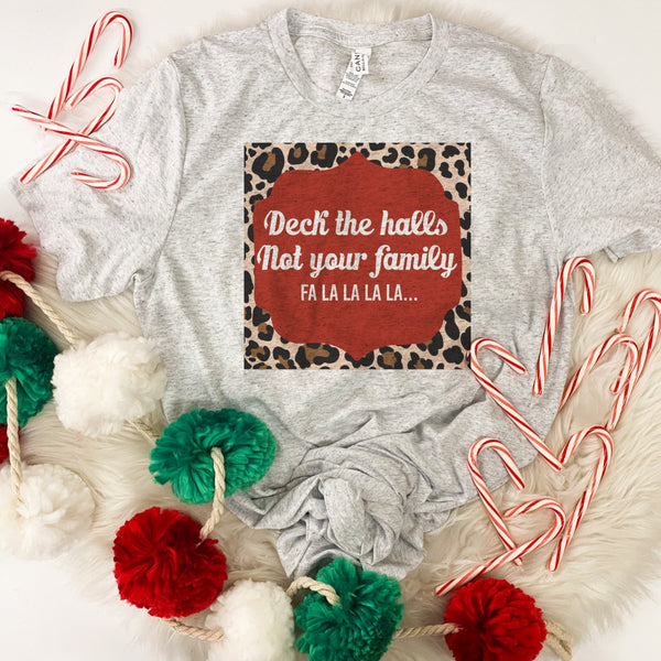 Deck the Halls & not you Family tee