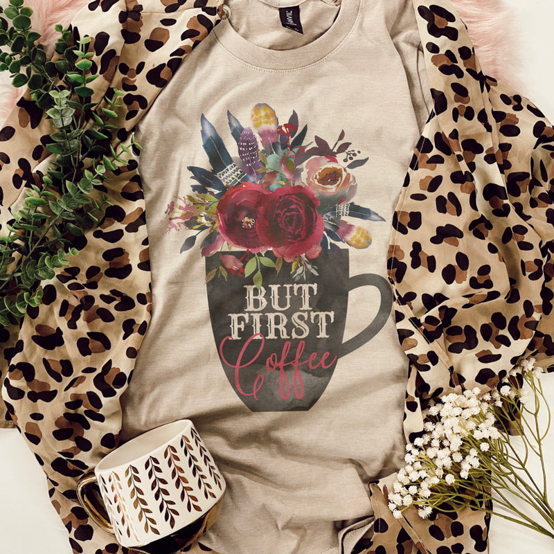 Floral But First, Coffee Tee