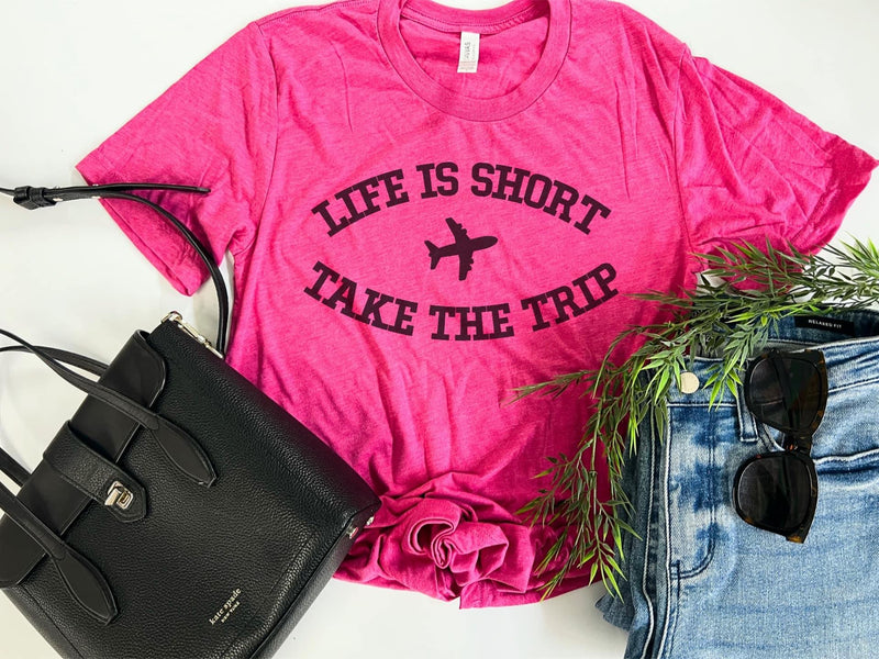 Life is short • take the trip tee