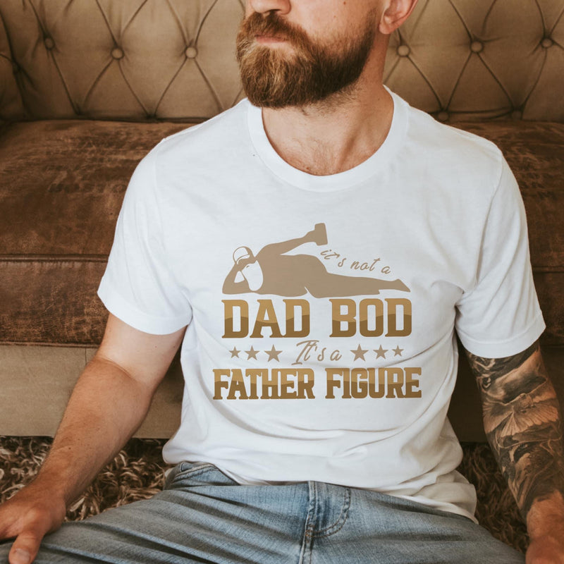 It's not a Dad Bod it is a Father figure tee