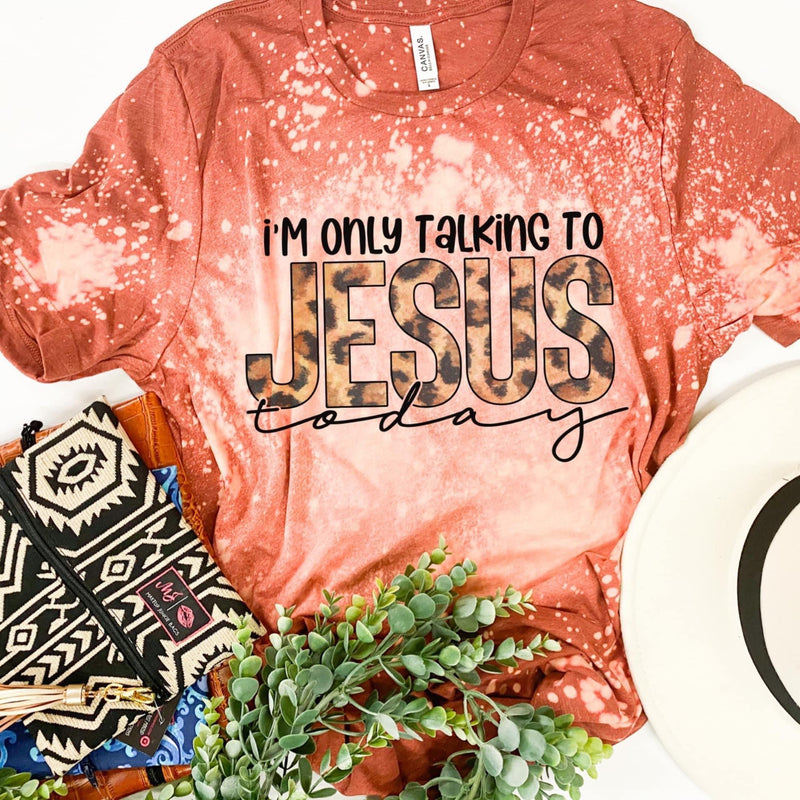 Only talking to Jesus today tee