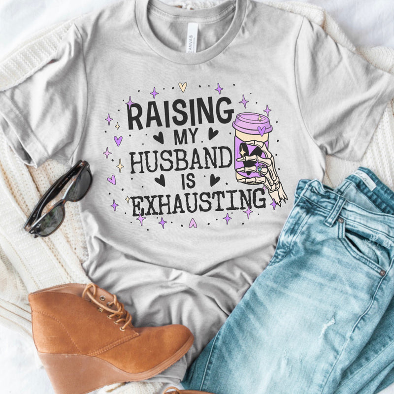 Raising my Husband is Exhausting tee