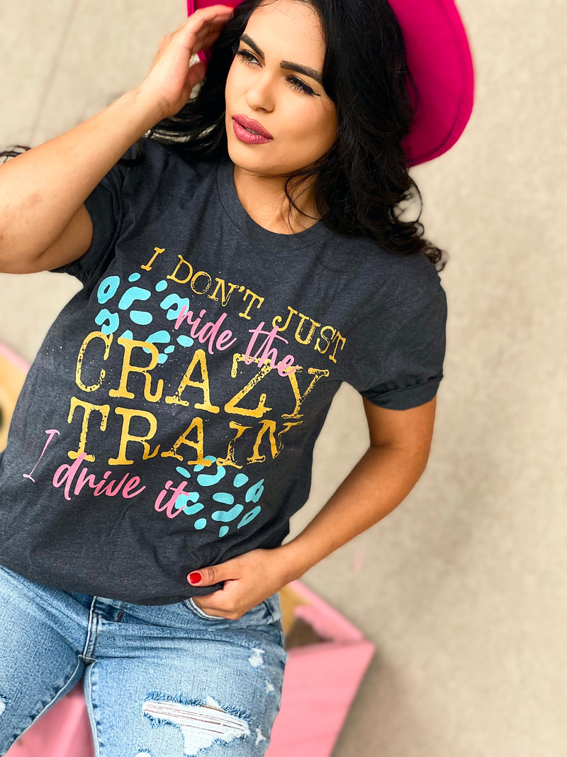 I don’t just ride the crazy train I drive it tee