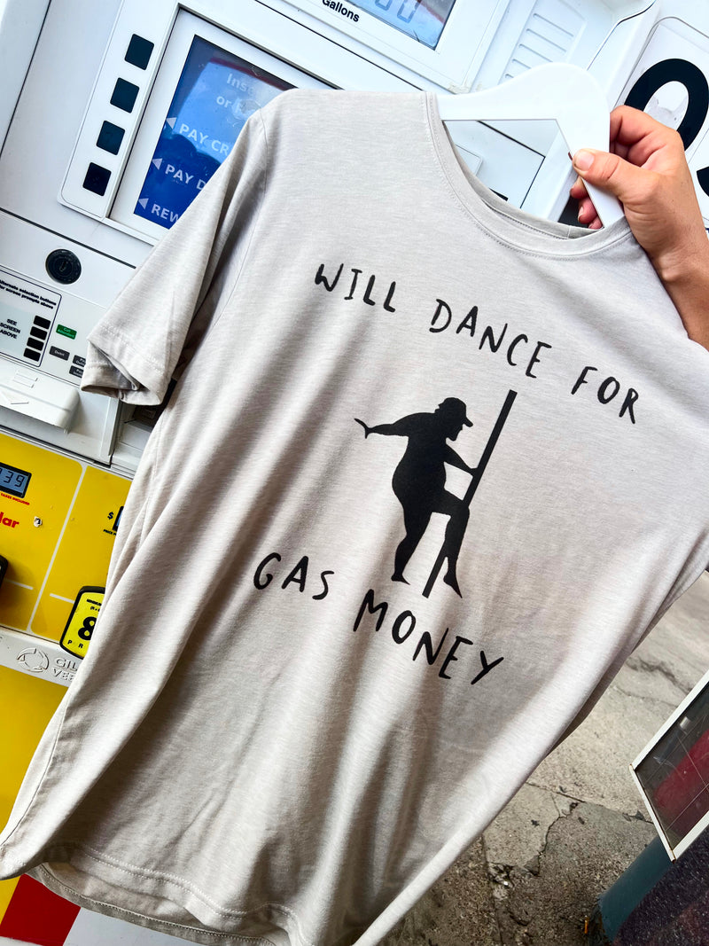 Will dance for gas money tee